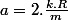 a=2.\frac{k.R}{m}