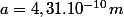 a=4,31.10^{-10}m