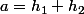 a=h_1+h_2