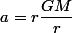 a=r\dfrac{GM}{r}