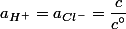 a_{H^+}=a_{Cl^-}=\dfrac{c}{c\text{\textdegree}}