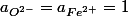 a_{O^{2-}}=a_{Fe^{2+}}=1
