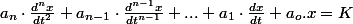 a_{n}\cdot\frac{d^{n}x}{dt^{2}}+a_{n-1}\cdot\frac{d^{n-1}x}{dt^{n-1}}+...+a_{1}\cdot\frac{dx}{dt}+a_{o}.x=K