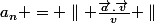 a_{n} = \parallel \frac{\vec{a}.\vec{v}}{v} \parallel