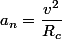 a_{n}=\dfrac{v^{2}}{R_{c}}