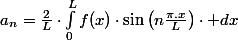 a_{n}=\frac{2}{L}\cdot\int_{0}^{L}f(x)\cdot\sin\left(n\frac{\pi.x}{L}\right)\cdot dx