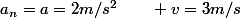 a_{n}=a=2m/s^{2}\qquad v=3m/s