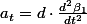 a_{t}=d\cdot\frac{d^{2}\beta_{1}}{dt^{2}}