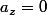 a_{z}=0