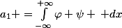 a_1 =\int_{-\infty}^{+\infty}{\varphi \psi \, dx}&nbsp;&nbsp;