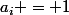 a_i = 1