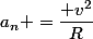 a_n =\dfrac{ v^2}{R}