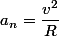 a_n=\dfrac{v^2}{R}