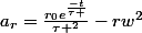 a_r=\frac{r_0e^{\frac{-t}{\tau }}}{\tau ^2}-rw^2