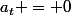 a_t = 0