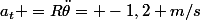 a_t =R\ddot{\theta}= -1,2 m/s