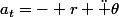 a_t=- r \ddot \theta