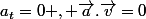 a_t=0 , \vec{a}.\vec{v}=0