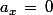 a_x\,=\,0