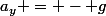 a_y = - g