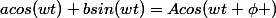 acos(wt)+bsin(wt)=Acos(wt+\phi )