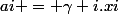 ai = \gamma i.xi