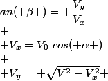 an( \beta )= \dfrac{V_y}{V_x}\\
 \\ V_x=V_0~cos( \alpha )\\
 \\ V_y= \sqrt{V^2-V_x^2} 