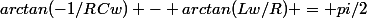 arctan(-1/RCw) - arctan(Lw/R) = pi/2