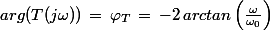 arg(T(j\omega))\,=\,\varphi_T\,=\,-2\,arctan\left(\frac{\omega}{\omega_0}\right)
