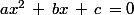 ax^2\,+\,bx\,+\,c\,=0