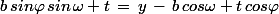 b\,sin\varphi\,sin\,\omega t\,=\,y\,-\,b\,cos\omega t\,cos\varphi