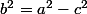 b^{2}=a^{2}-c^{2}