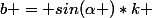 b = sin(\alpha )*k 