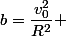 b=\dfrac{v_0^2}{R^2} 