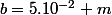 b=5.10^{-2} m