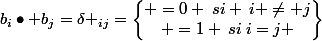 b_{i}\bullet b_{j}=\delta _{ij}=\begin{Bmatrix} =0 \:si \:i \neq j\\ =1 \:si\:i=j \end{Bmatrix}