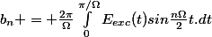 b_n = \frac{2\pi}{\Omega}\int^{\pi/\Omega}_{0}E_{exc}(t)sin\frac{n\Omega}{2}t.dt