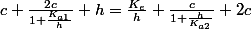 c+\frac{2c}{1+\frac{K_{a1}}{h}}+h=\frac{K_{e}}{h}+\frac{c}{1+\frac{h}{K_{a2}}}+2c