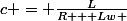 c = \frac{L}{R + Lw }