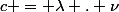 c = \lambda . \nu