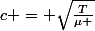 c = \sqrt{\frac{T}{\mu }}