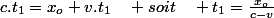 c.t_{1}=x_{o}+v.t_{1}\quad soit\quad t_{1}=\frac{x_{o}}{c-v}