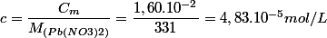 c=\dfrac{C_{m}}{M_{(Pb(NO3)2)}}=\dfrac{1,60.10^{-2}}{331}=4,83.10^{-5}mol/L