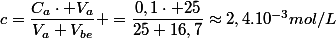 c=\dfrac{C_a\cdot V_a}{V_a+V_{be}} =\dfrac{0,1\cdot 25}{25+16,7}\approx2,4.10^{-3}mol/L
