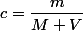 c=\dfrac{m}{M V}