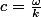 c=\frac{\omega}{k}