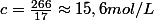 c=\frac{266}{17}\approx15,6mol/L