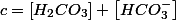 c=\left[H_{2}CO_{3}\right]+\left[HCO_{3}^{-}\right]