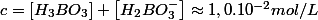 c=\left[H_{3}BO_{3}\right]+\left[H_{2}BO_{3}^{-}\right]\approx1,0.10^{-2}mol/L