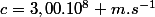 c=3,00.10^8 m.s^-^1